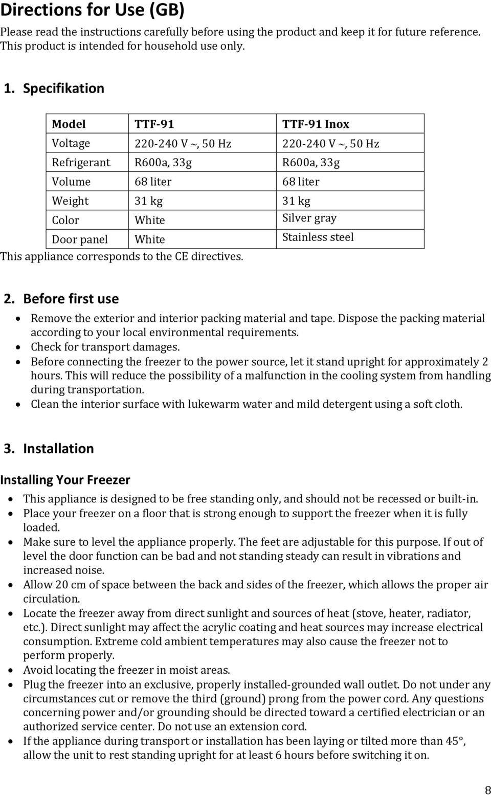 Stainless steel This appliance corresponds to the CE directives. 2. Before first use Remove the exterior and interior packing material and tape.