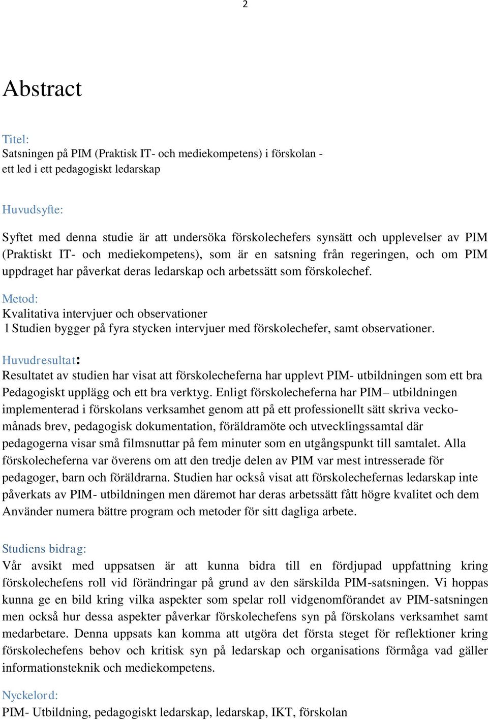 Metod: Kvalitativa intervjuer och observationer l Studien bygger på fyra stycken intervjuer med förskolechefer, samt observationer.