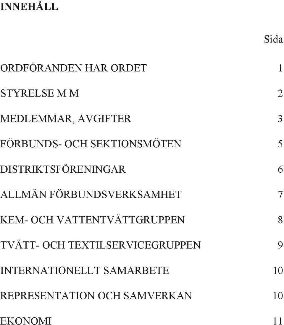 FÖRBUNDSVERKSAMHET 7 KEM- OCH VATTENTVÄTTGRUPPEN 8 TVÄTT- OCH