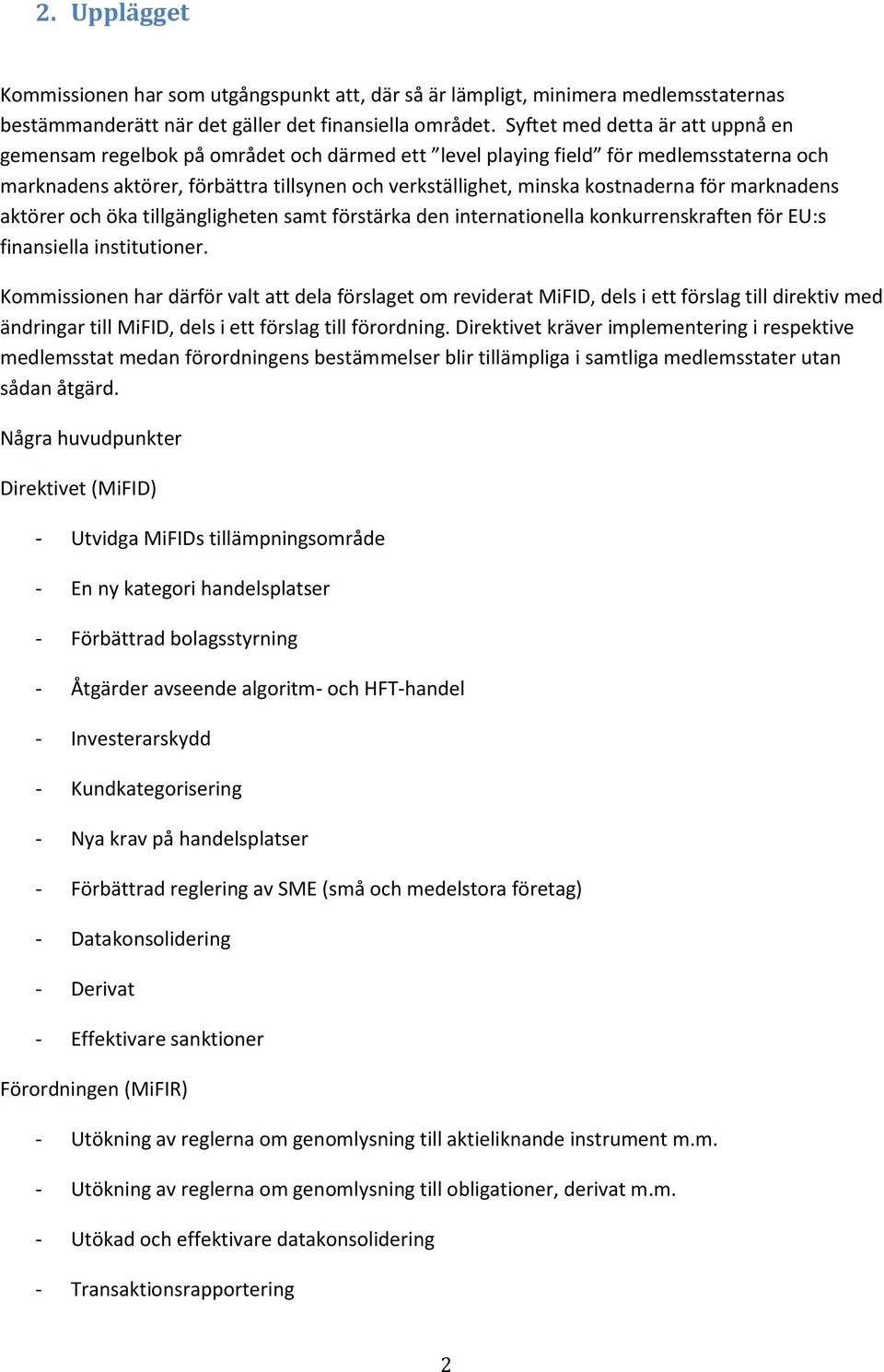 för marknadens aktörer och öka tillgängligheten samt förstärka den internationella konkurrenskraften för EU:s finansiella institutioner.