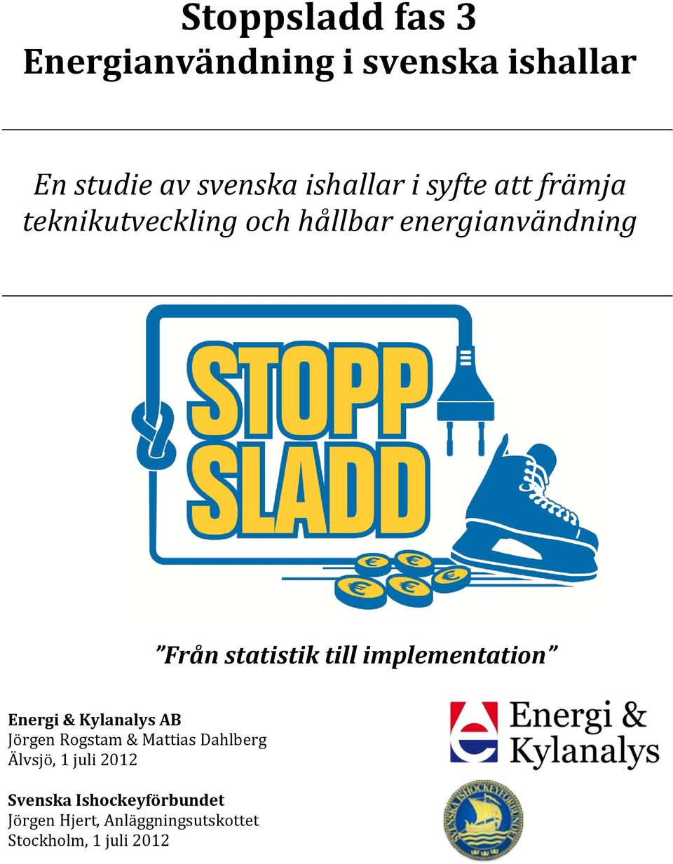 implementation Energi & Kylanalys AB Jörgen Rogstam & Mattias Dahlberg Älvsjö, 1 juli