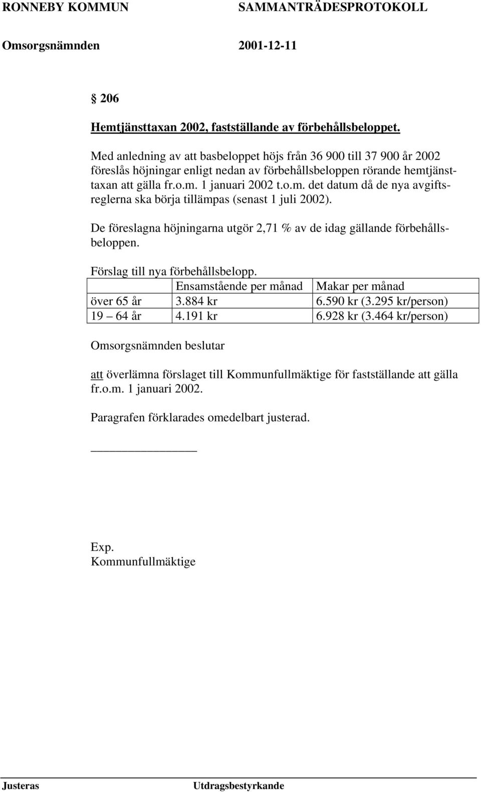 jänsttaxan att gälla fr.o.m. 1 januari 2002 t.o.m. det datum då de nya avgiftsreglerna ska börja tillämpas (senast 1 juli 2002).