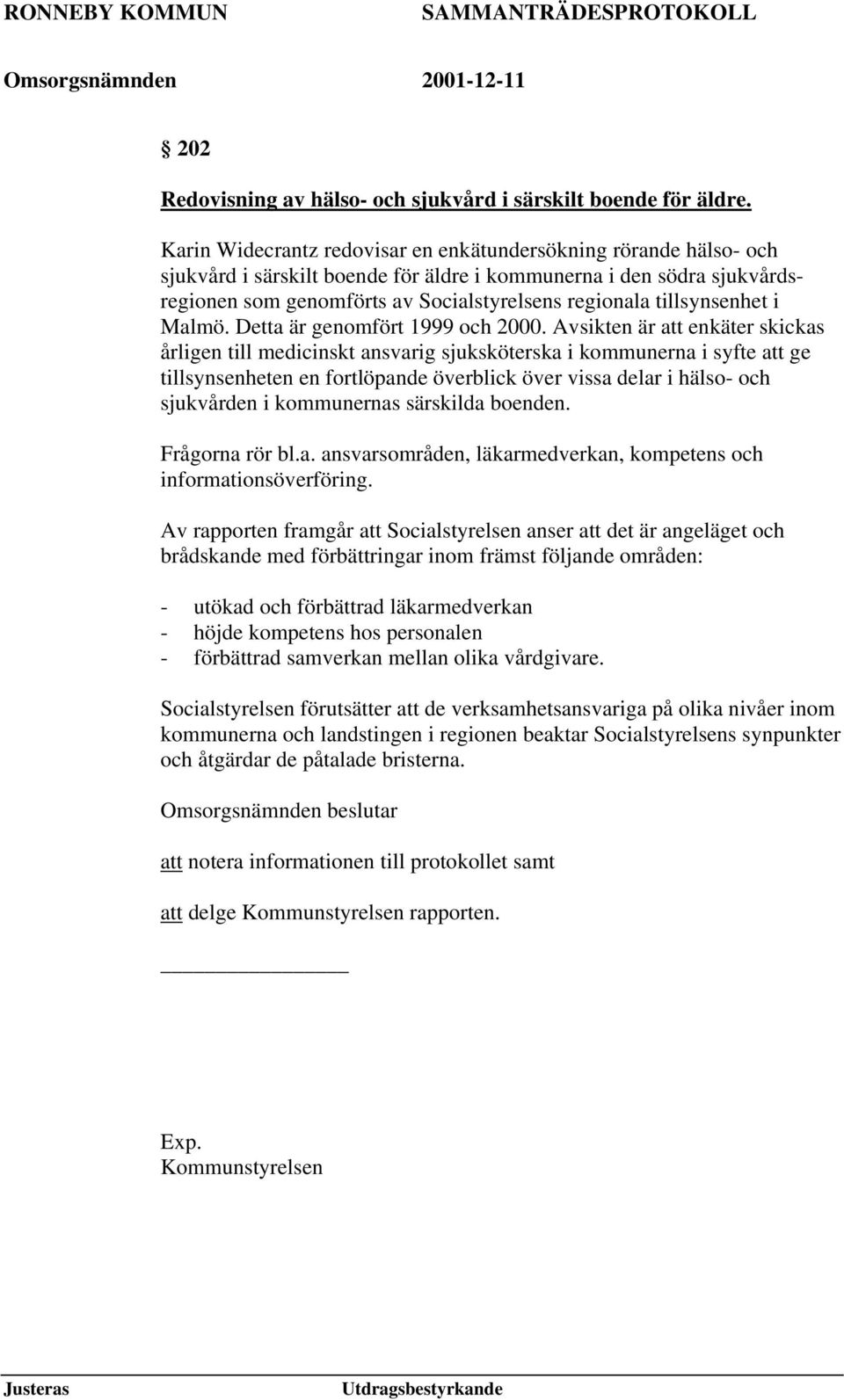 tillsynsenhet i Malmö. Detta är genomfört 1999 och 2000.