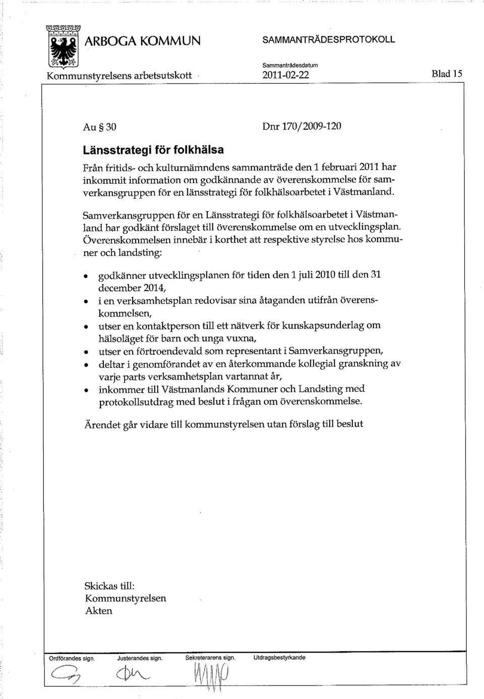 Samverkansgruppen för en Länsstrategi för folkhälsoarbetet i Västmanland har godkänt förslaget till överenskommelse om en utvecklingsplan.