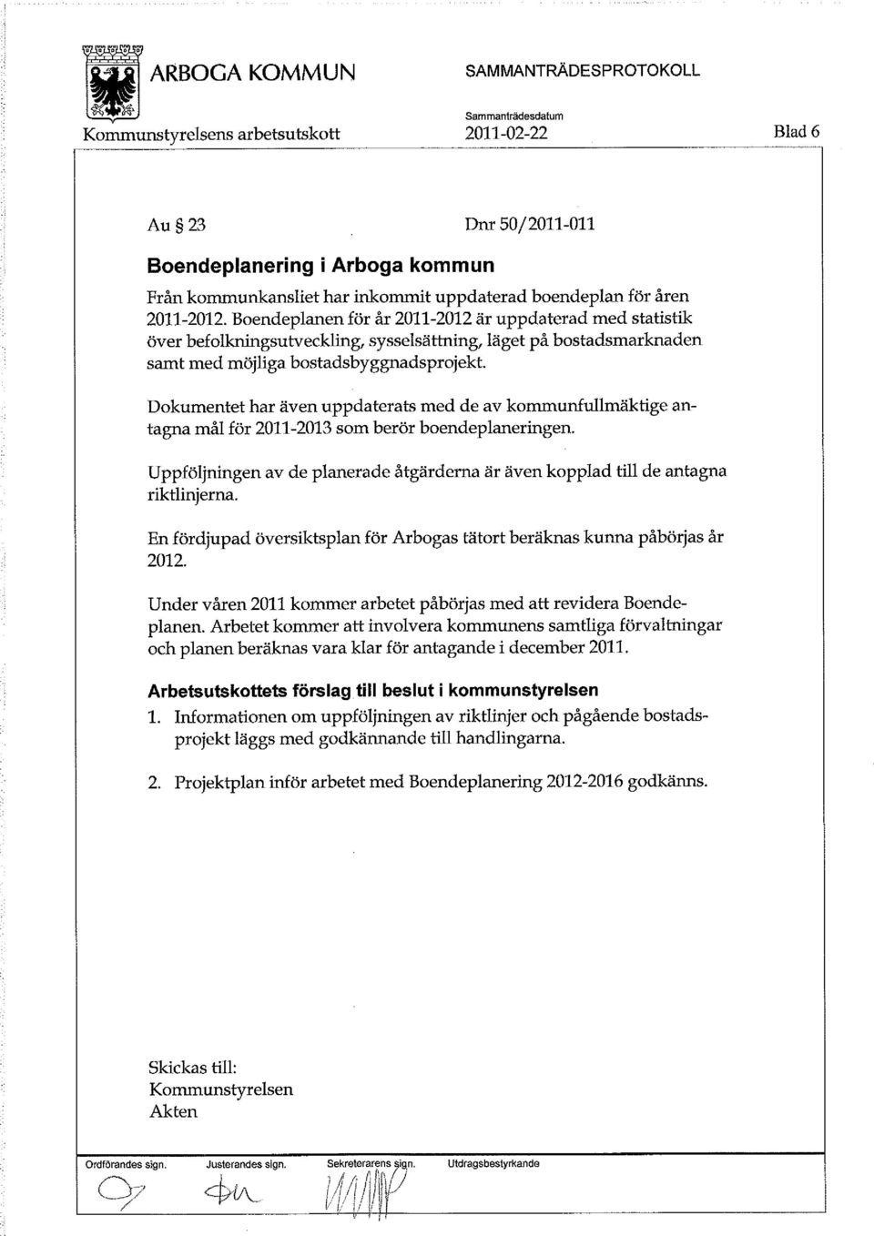 Dokumentet har även uppdaterats med de av kommunfullmäktige antagna mål för 2011-2013 som berör boendeplaneringen.