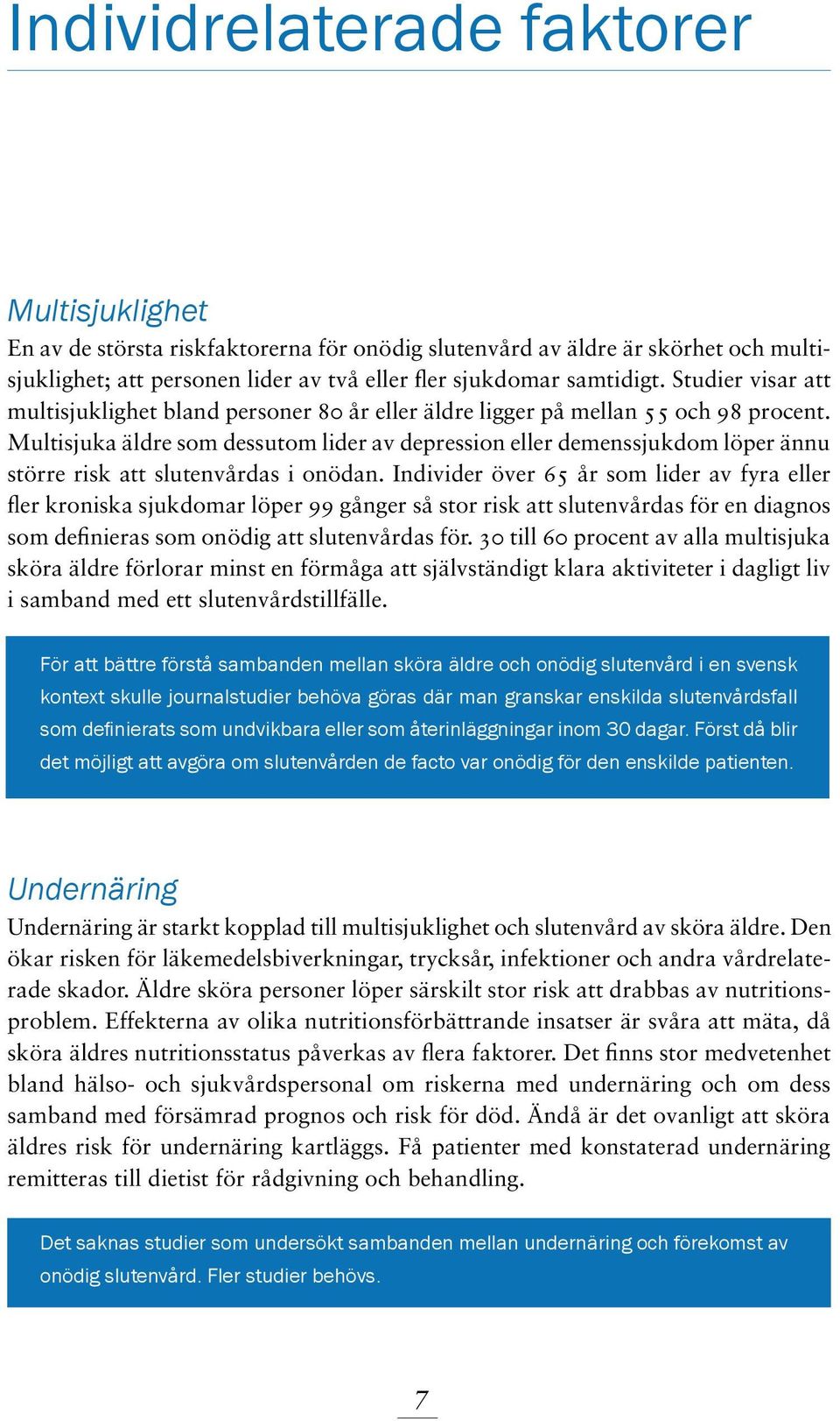 Multisjuka äldre som dessutom lider av depression eller demenssjukdom löper ännu större risk att slutenvårdas i onödan.