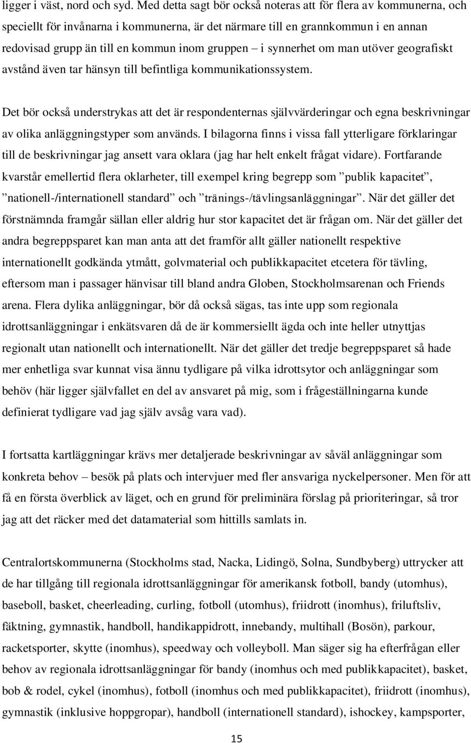 synnerhet om man utöver geografiskt avstånd även tar hänsyn till befintliga kommunikationssystem.