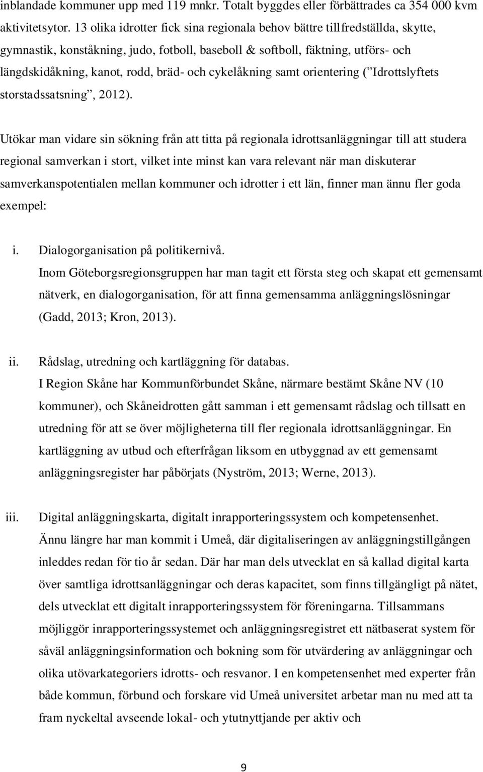 cykelåkning samt orientering ( Idrottslyftets storstadssatsning, 2012).
