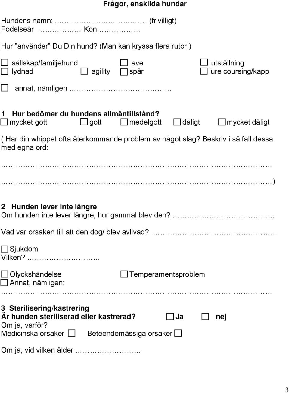 mycket gott gott medelgott dåligt mycket dåligt ( Har din whippet ofta återkommande problem av något slag?