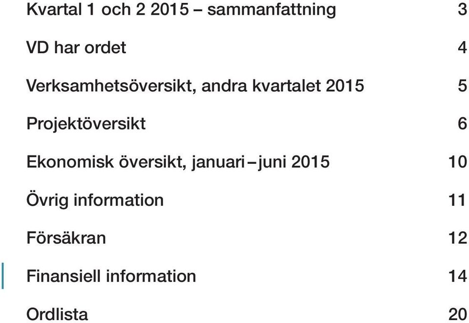 Projektöversikt 6 Ekonomisk översikt, januari juni 2015