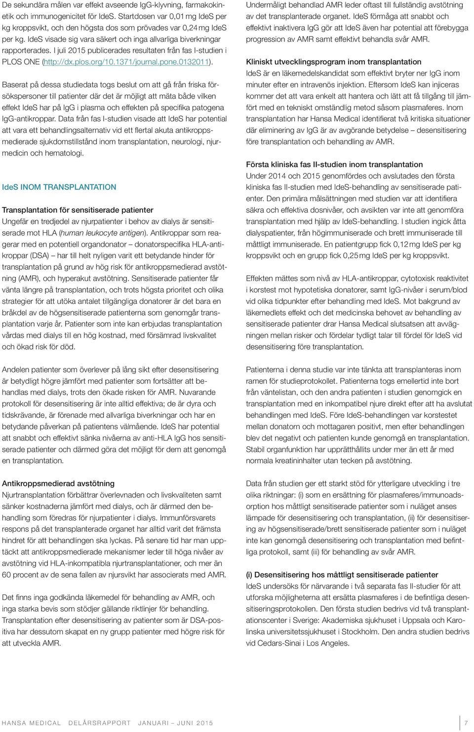 I juli 2015 publicerades resultaten från fas I-studien i PLOS ONE (http://dx.plos.org/10.1371/journal.pone.0132011).