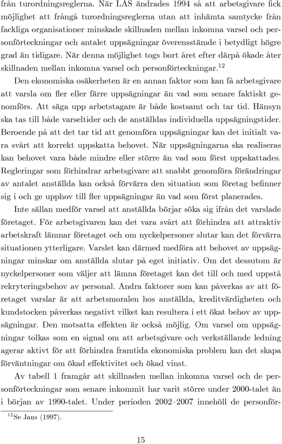 personförteckningar och antalet uppsägningar överensstämde i betydligt högre grad än tidigare.