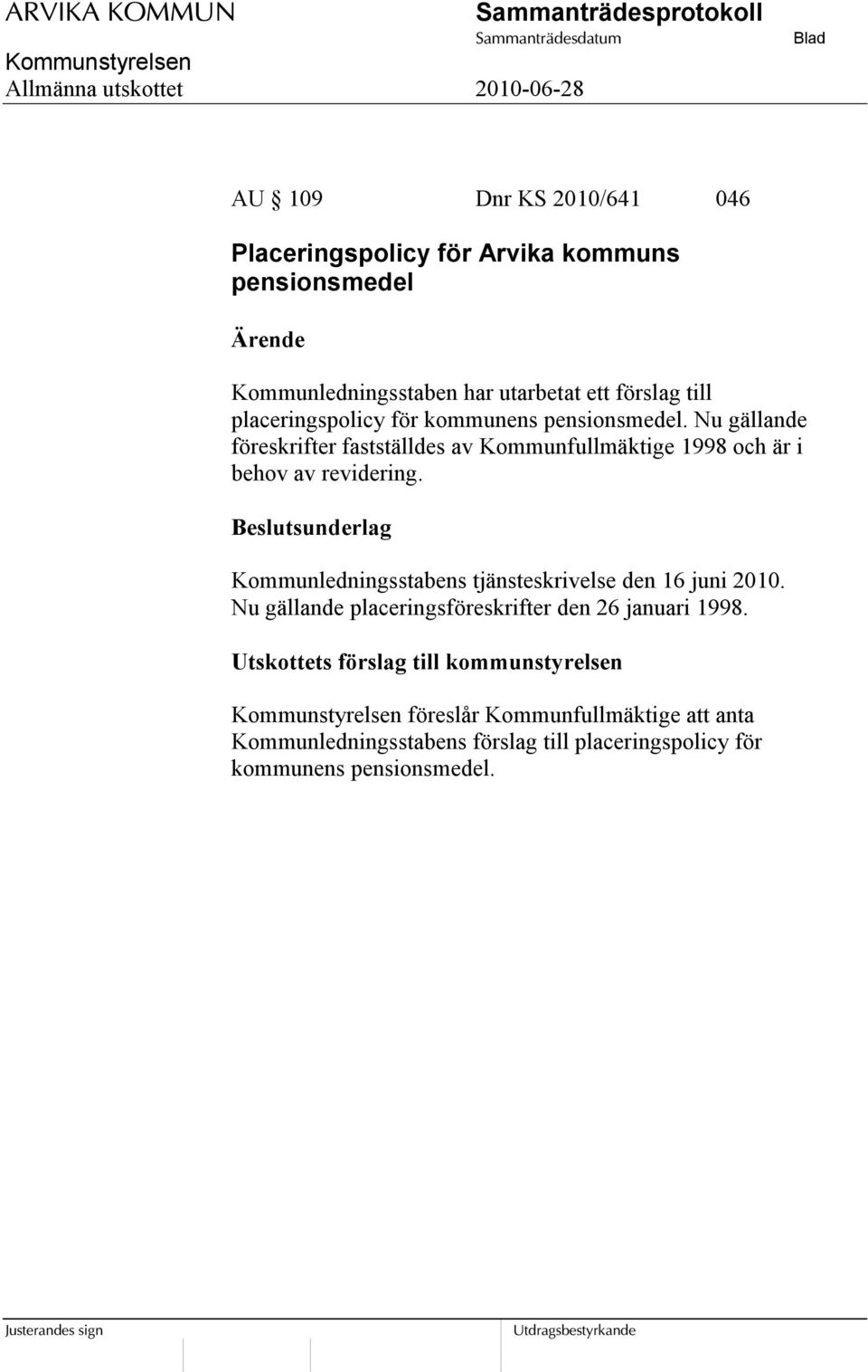 Nu gällande föreskrifter fastställdes av Kommunfullmäktige 1998 och är i behov av revidering.