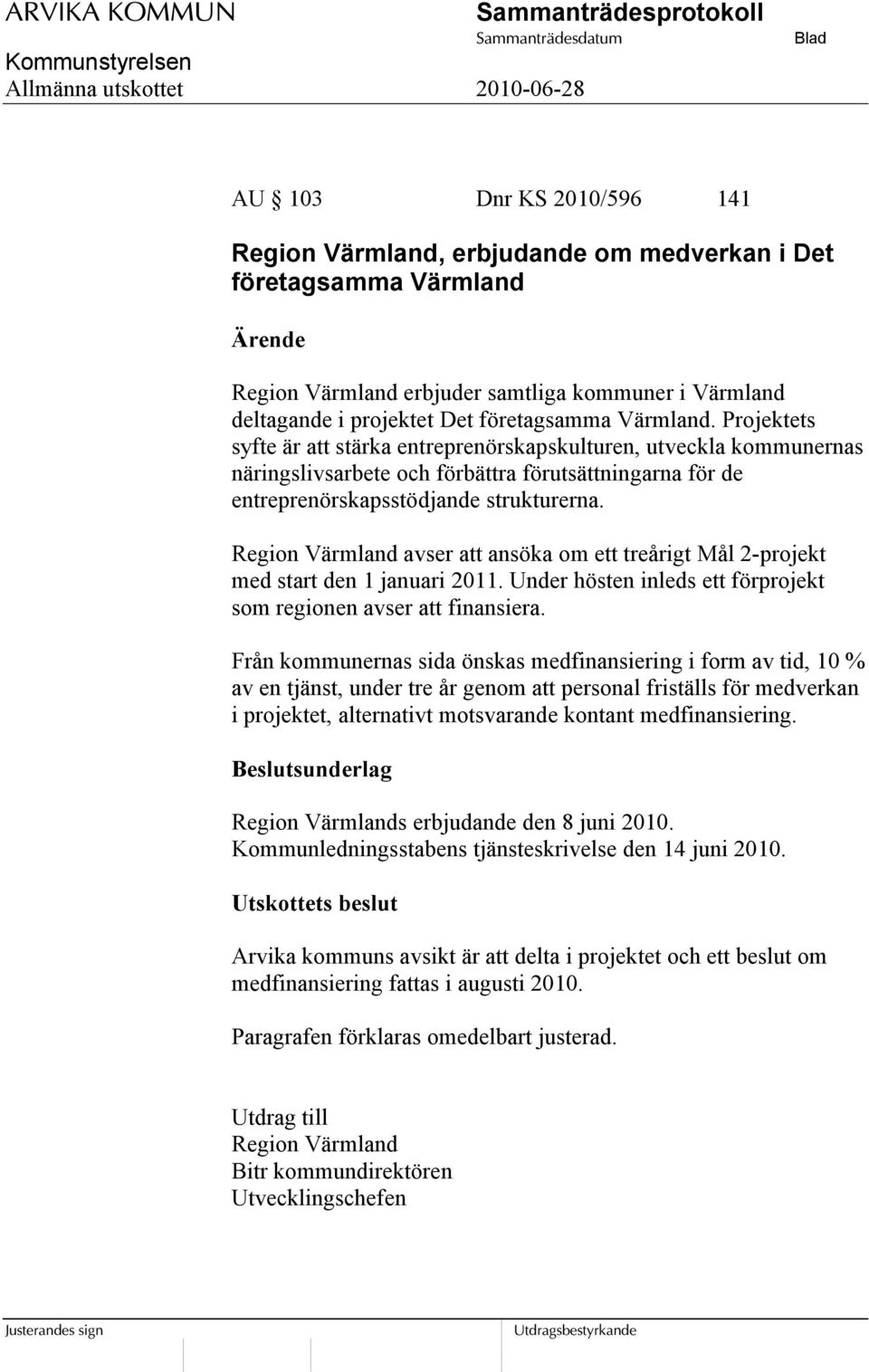 Region Värmland avser att ansöka om ett treårigt Mål 2-projekt med start den 1 januari 2011. Under hösten inleds ett förprojekt som regionen avser att finansiera.