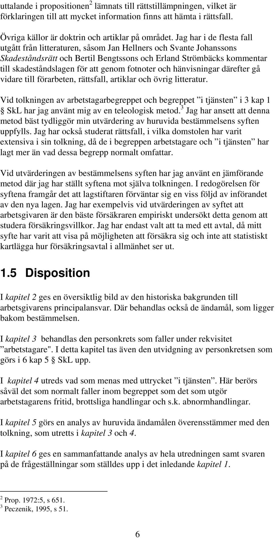 fotnoter och hänvisningar därefter gå vidare till förarbeten, rättsfall, artiklar och övrig litteratur.