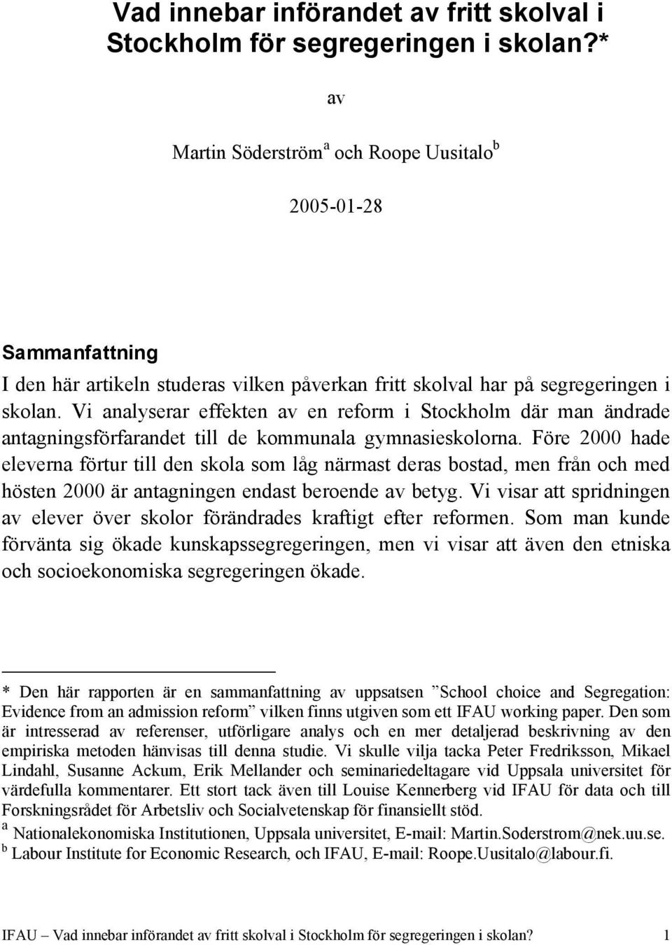 Vi analyserar effekten av en reform i Stockholm där man ändrade antagningsförfarandet till de kommunala gymnasieskolorna.