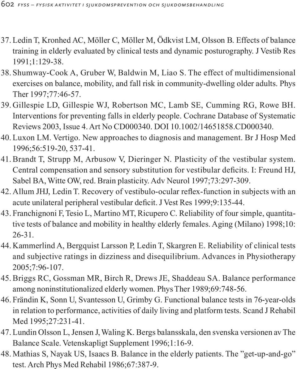 The effect of multidimensional exercises on balance, mobility, and fall risk in community-dwelling older adults. Phys Ther 1997;77:46-57. 39.