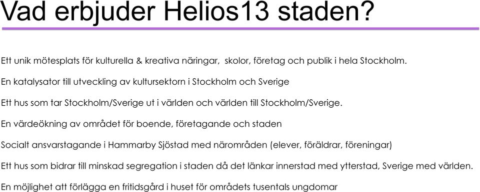 En värdeökning av området för boende, företagande och staden Socialt ansvarstagande i Hammarby Sjöstad med närområden (elever, föräldrar, föreningar) Ett hus