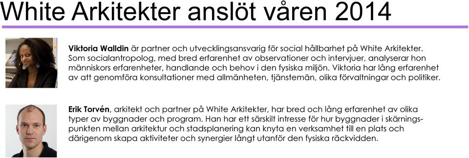 Viktoria har lång erfarenhet av att genomföra konsultationer med allmänheten, tjänstemän, olika förvaltningar och politiker.