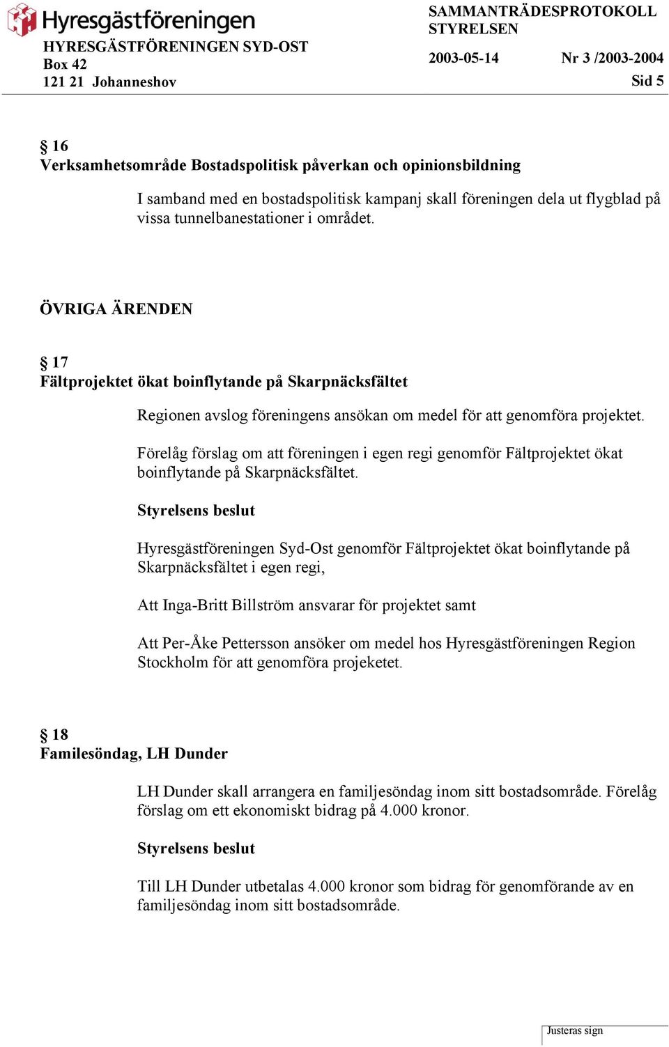 Förelåg förslag om att föreningen i egen regi genomför Fältprojektet ökat boinflytande på Skarpnäcksfältet.