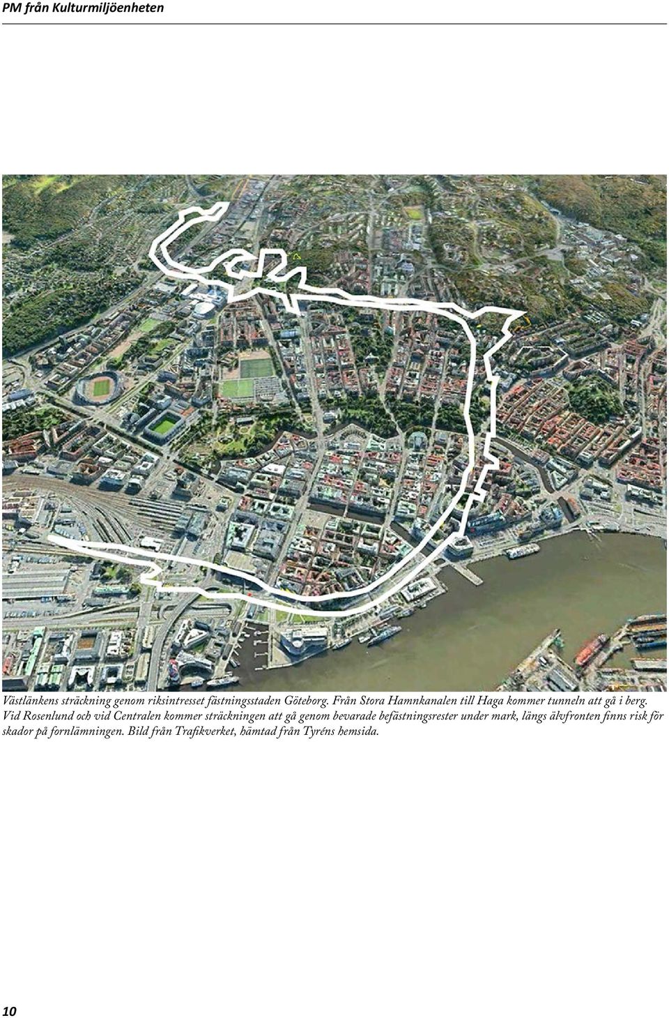 Vid Rosenlund och vid Centralen kommer sträckningen att gå genom bevarade