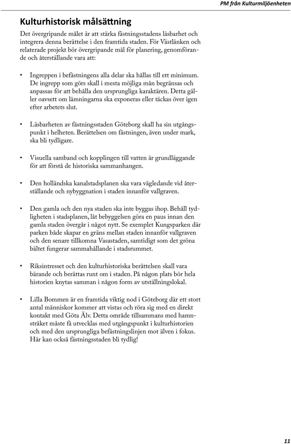 De ingrepp som görs skall i mesta möjliga mån begränsas och anpassas för att behålla den ursprungliga karaktären.