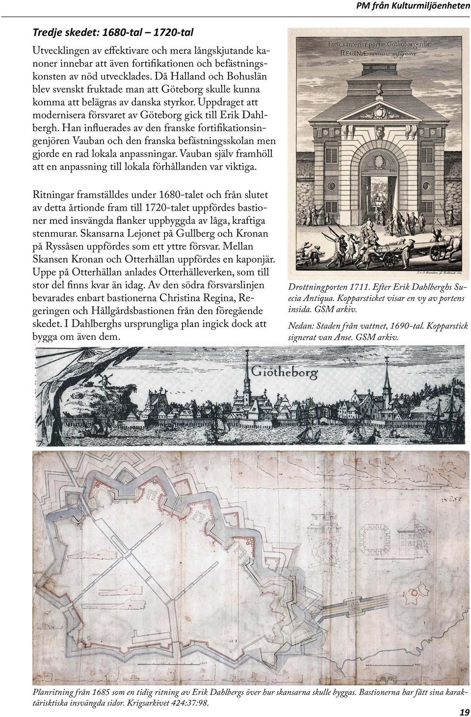 Han influerades av den franske fortifikationsingenjören Vauban och den franska befästningsskolan men gjorde en rad lokala anpassningar.