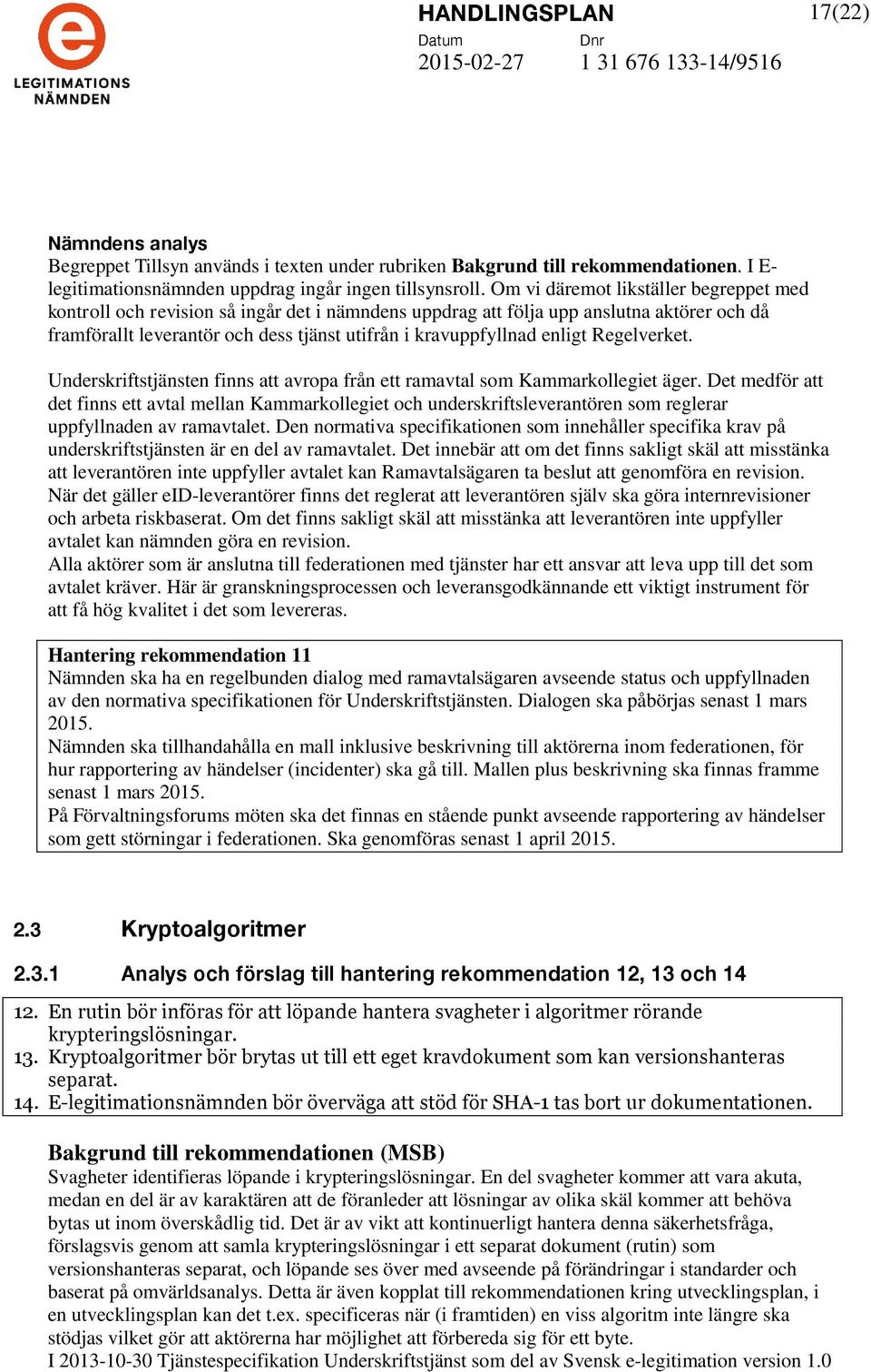 enligt Regelverket. Underskriftstjänsten finns att avropa från ett ramavtal som Kammarkollegiet äger.