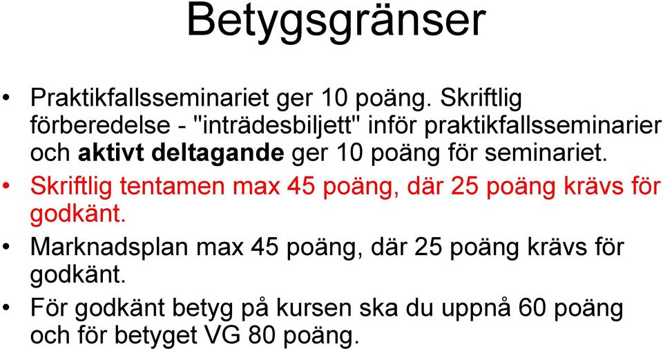 ger 10 poäng för seminariet. Skriftlig tentamen max 45 poäng, där 25 poäng krävs för godkänt.