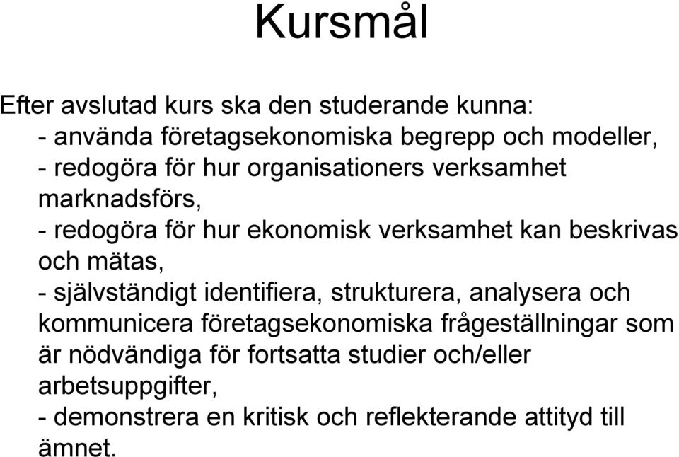 självständigt identifiera, strukturera, analysera och kommunicera företagsekonomiska frågeställningar som är