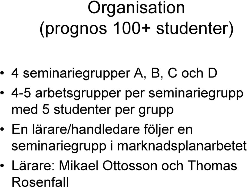 studenter per grupp En lärare/handledare följer en