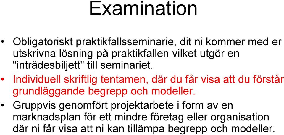 Individuell skriftlig tentamen, där du får visa att du förstår grundläggande begrepp och modeller.