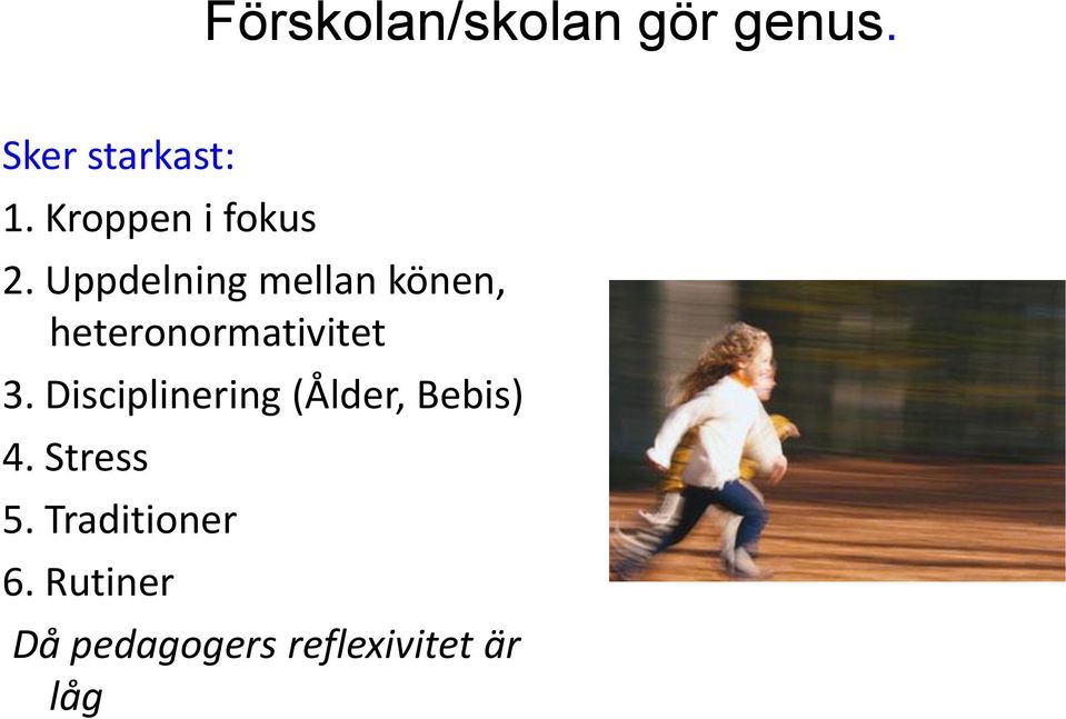 Uppdelning mellan könen, heteronormativitet 3.