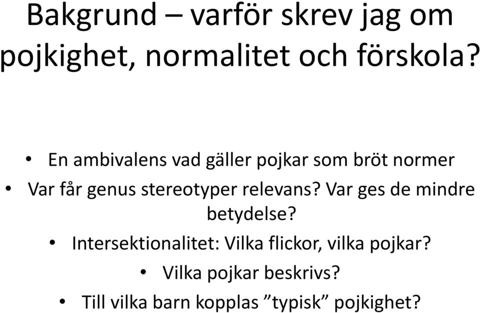 stereotyper relevans? Var ges de mindre betydelse?