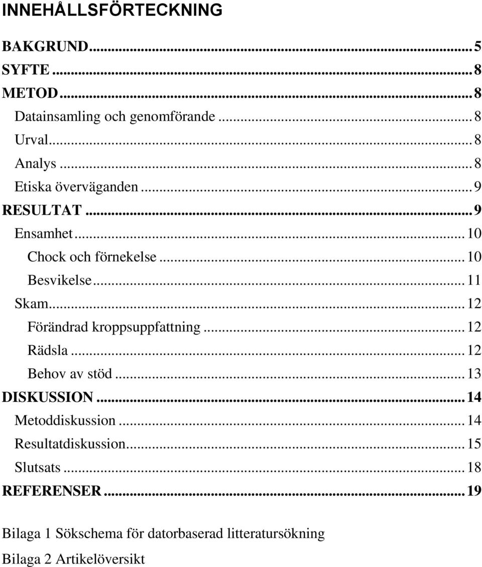 .. 12 Förändrad kroppsuppfattning... 12 Rädsla... 12 Behov av stöd... 13 DISKUSSION... 14 Metoddiskussion.