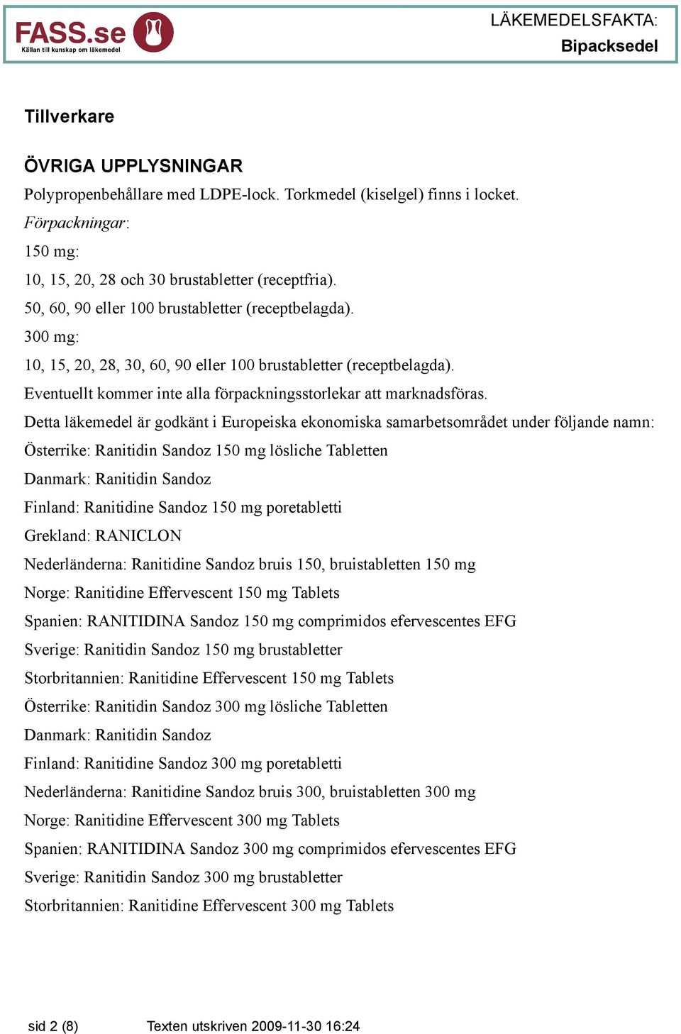 Detta läkemedel är godkänt i Europeiska ekonomiska samarbetsområdet under följande namn: Österrike: Ranitidin Sandoz 150 mg lösliche Tabletten Danmark: Ranitidin Sandoz Finland: Ranitidine Sandoz 150