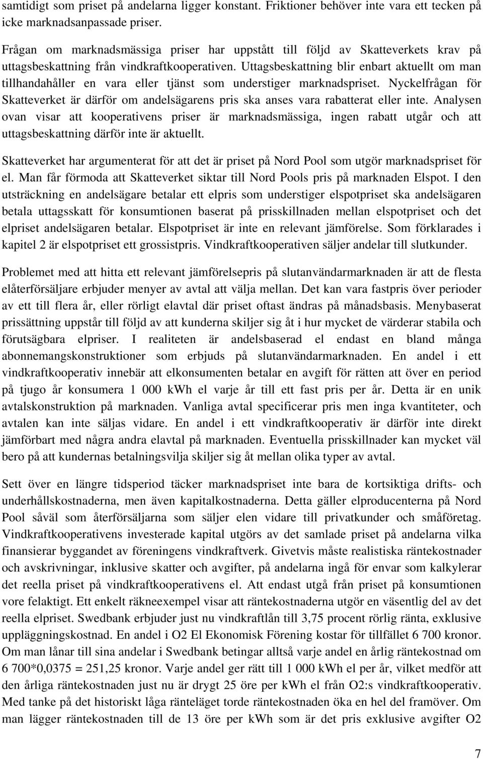 Uttagsbeskattning blir enbart aktuellt om man tillhandahåller en vara eller tjänst som understiger marknadspriset.