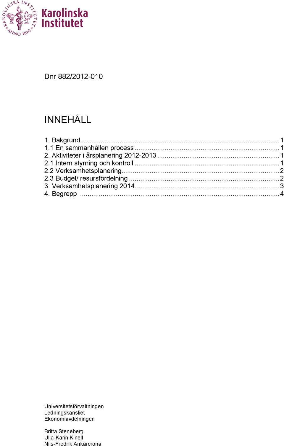 .. 2 2.3 Budget/ resursfördelning... 2 3. Verksamhetsplanering 2014... 3 4. Begrepp.