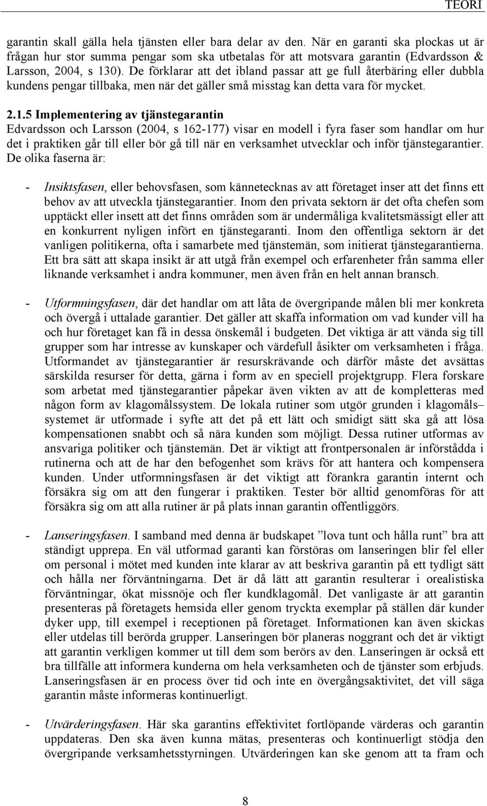 De förklarar att det ibland passar att ge full återbäring eller dubbla kundens pengar tillbaka, men när det gäller små misstag kan detta vara för mycket. 2.1.