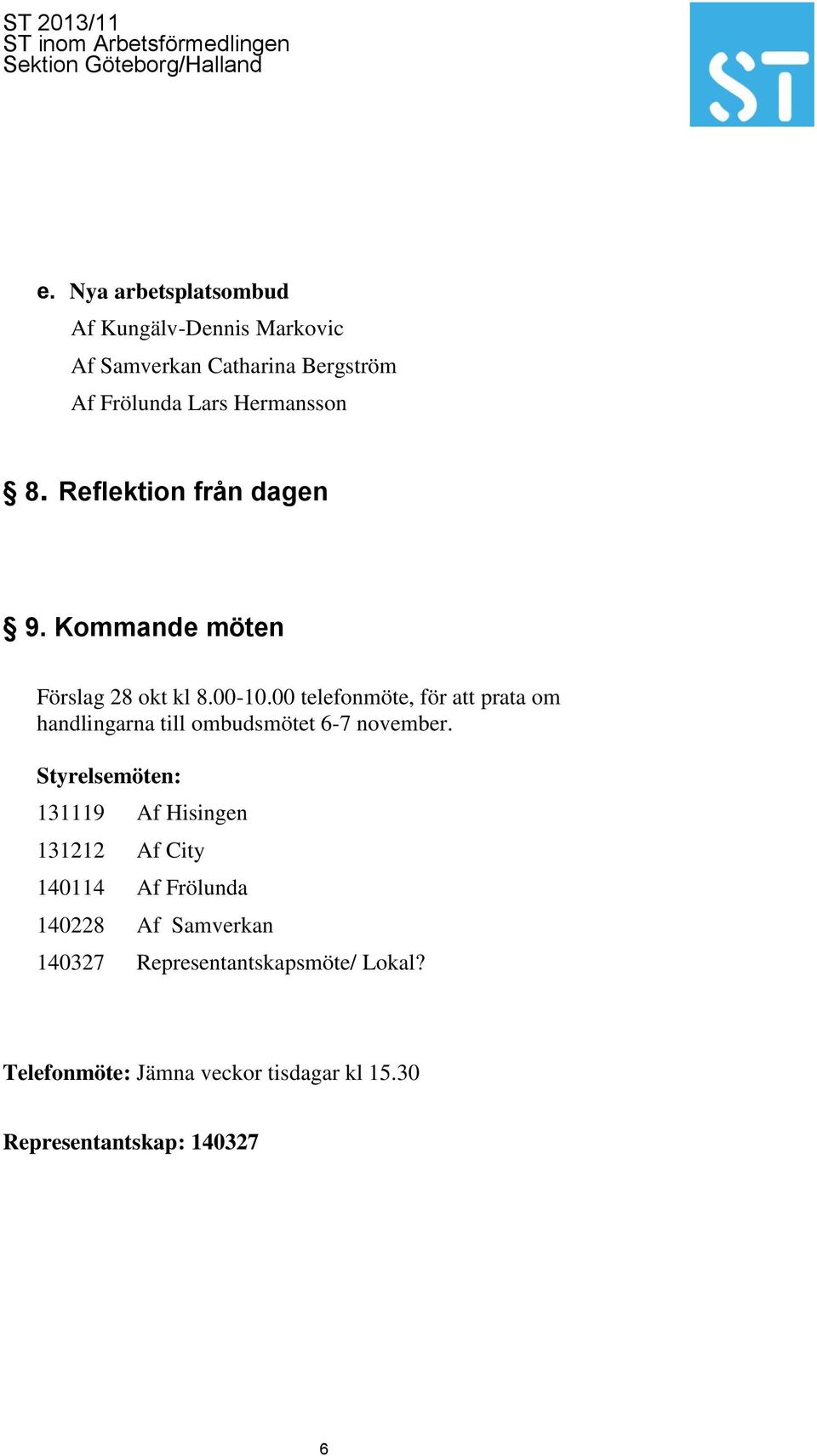 00 telefonmöte, för att prata om handlingarna till ombudsmötet 6-7 november.