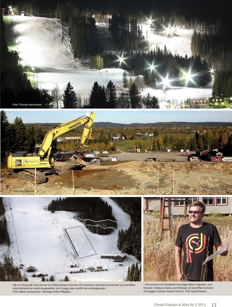 Uppmärksamma också skogsspåren som huggs upp ovanför servicebyggnaden. Foto Håkan Gustavsson. Montage Ankie Pålsgård.