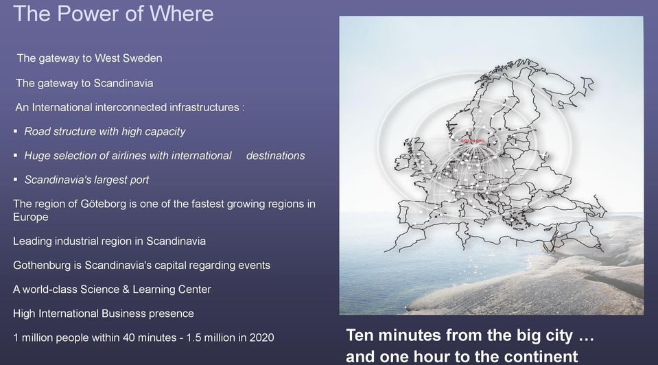 regions in Europe Leading industrial region in Scandinavia Gothenburg is Scandinavia's capital regarding events A world-class Science & Learning