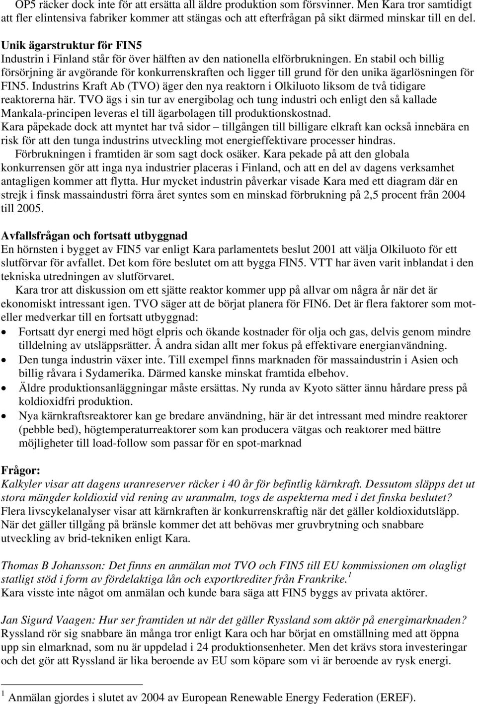 Unik ägarstruktur för FIN5 Industrin i Finland står för över hälften av den nationella elförbrukningen.