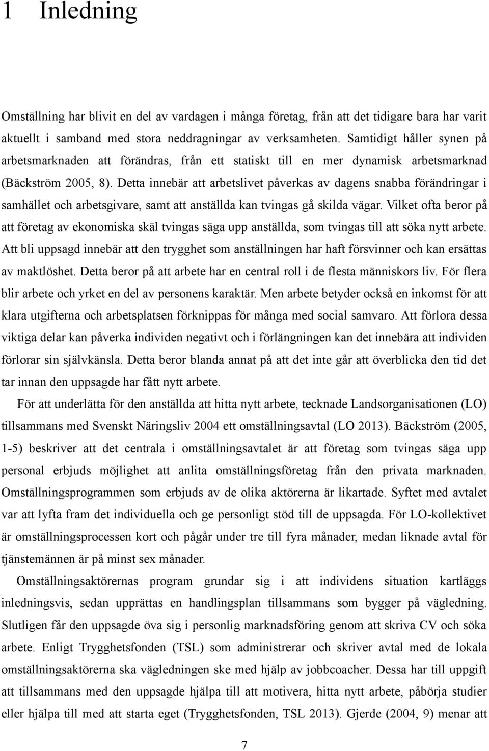 Detta innebär att arbetslivet påverkas av dagens snabba förändringar i samhället och arbetsgivare, samt att anställda kan tvingas gå skilda vägar.