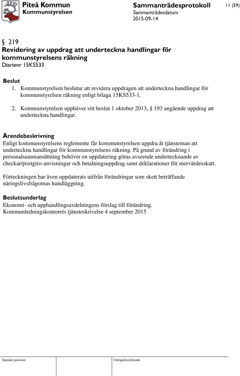 Kommunstyrelsen upphäver sitt beslut 1 oktober 2013, 193 angående uppdrag att underteckna handlingar.