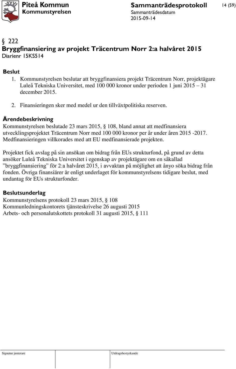 15 31 december 2015. 2. Finansieringen sker med medel ur den tillväxtpolitiska reserven.