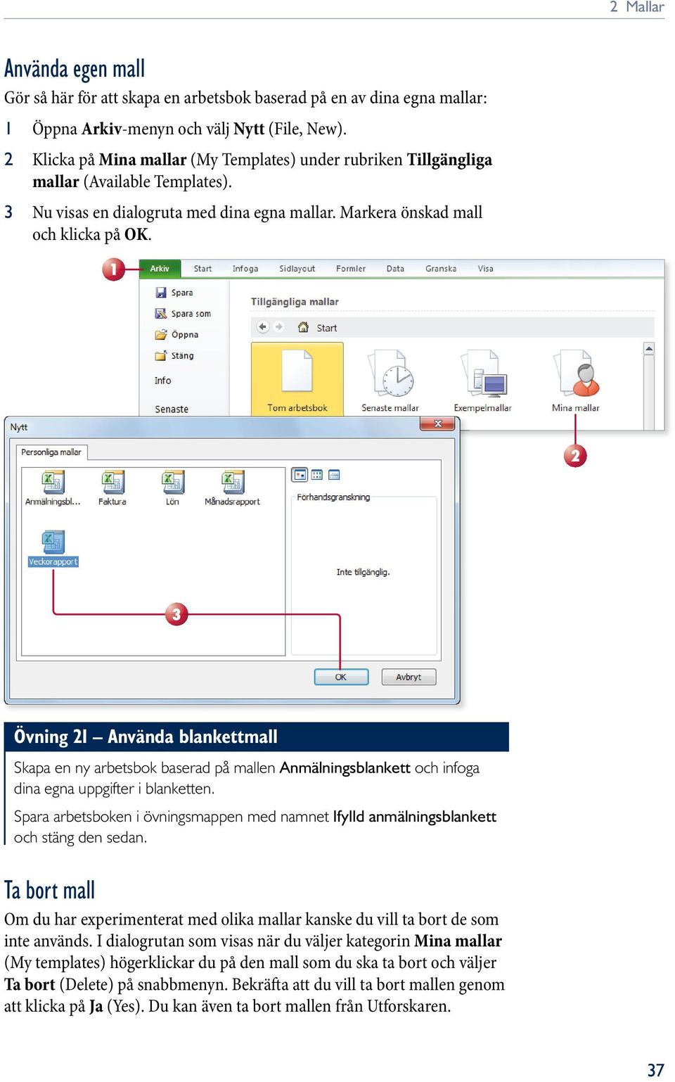 1 2 3 övning 21 använda blankettmall Skapa en ny arbetsbok baserad på mallen Anmälningsblankett och infoga dina egna uppgifter i blanketten.