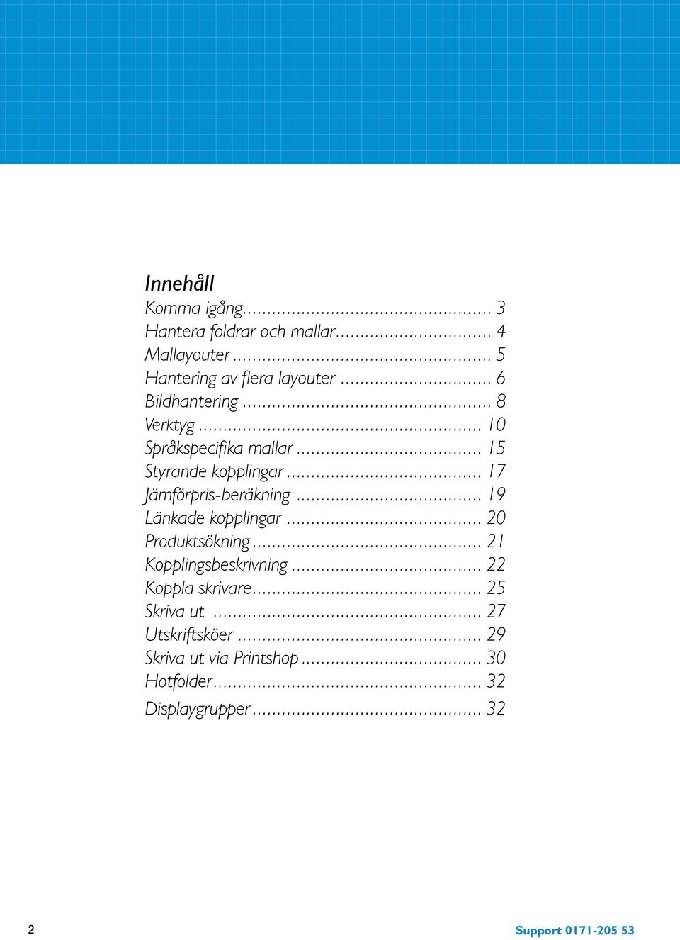 .. 7 Jämförpris-beräkning... 9 Länkade kopplingar... 0 Produktsökning... Kopplingsbeskrivning.