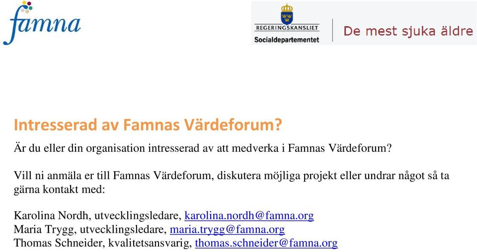 Vill ni anmäla er till Famnas Värdeforum, diskutera möjliga projekt eller undrar något så ta gärna