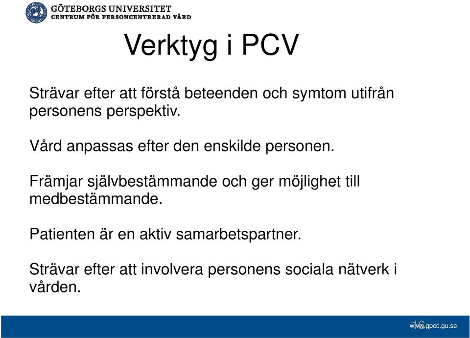 Främjar självbestämmande och ger möjlighet till medbestämmande.